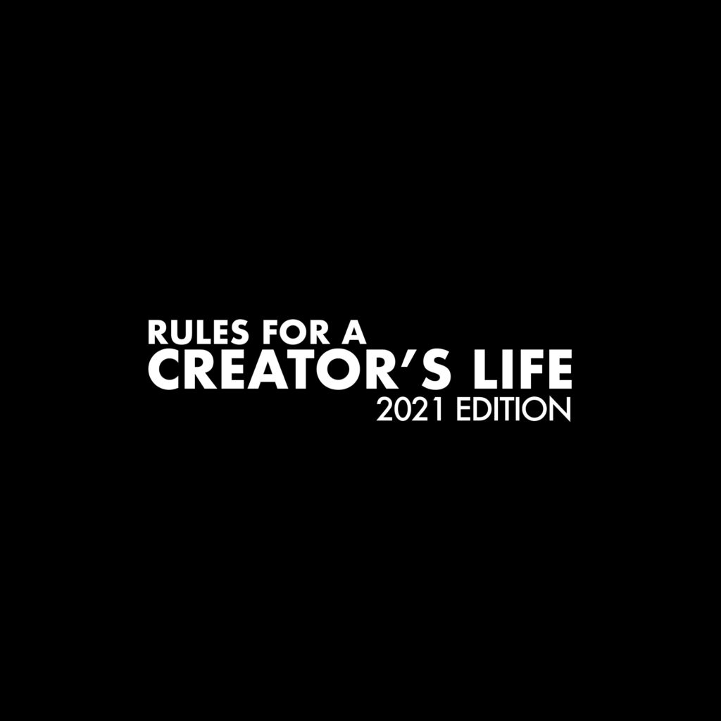 Rules for a Creator's Life 2021 Edition